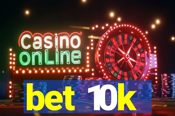 bet 10k
