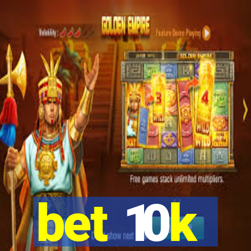 bet 10k