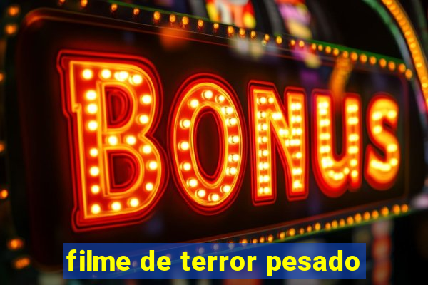 filme de terror pesado
