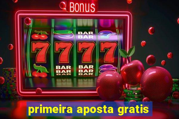 primeira aposta gratis