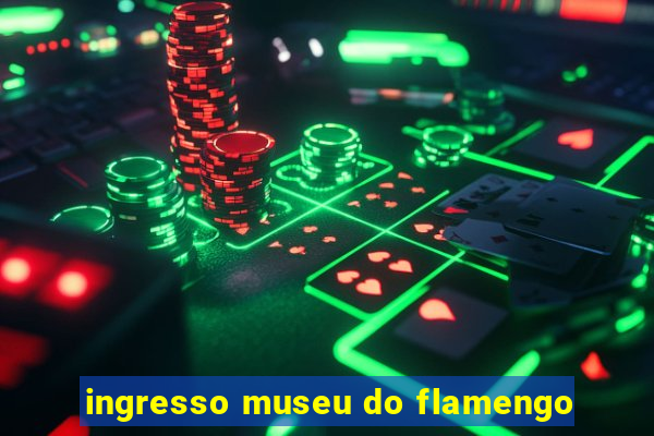 ingresso museu do flamengo