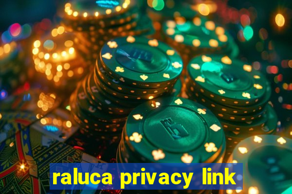 raluca privacy link