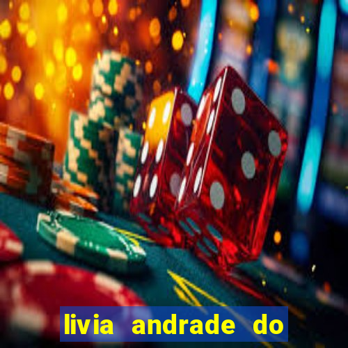 livia andrade do silvio santos nua