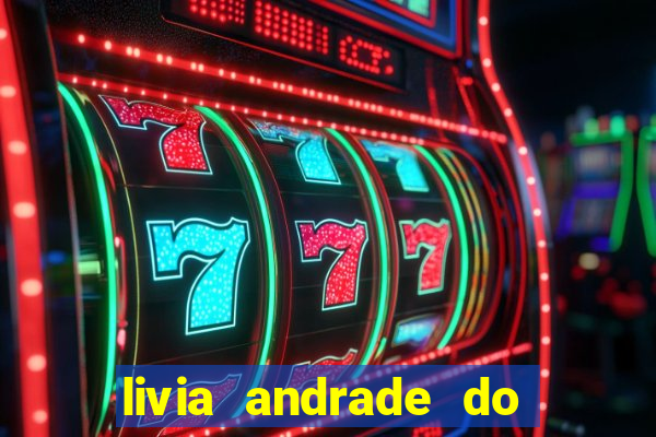 livia andrade do silvio santos nua