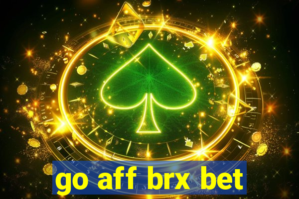 go aff brx bet