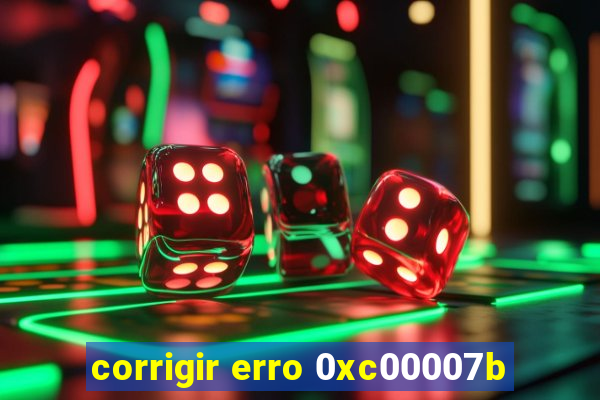 corrigir erro 0xc00007b