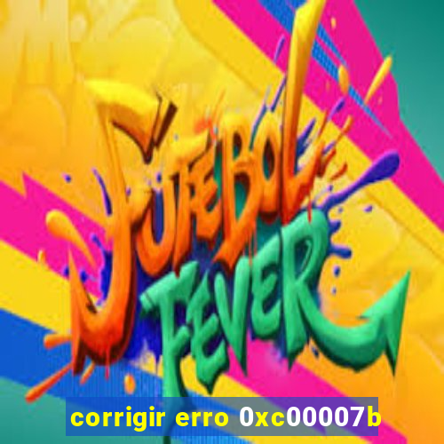 corrigir erro 0xc00007b