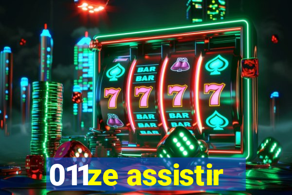 011ze assistir