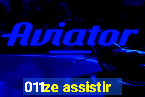 011ze assistir