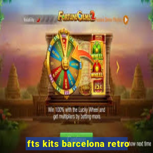 fts kits barcelona retro