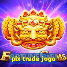 pix trade jogo