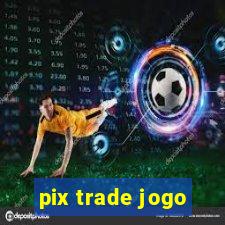 pix trade jogo