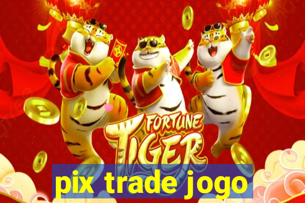 pix trade jogo