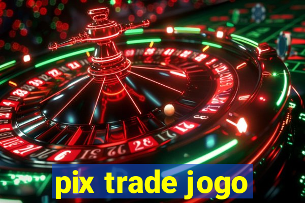 pix trade jogo