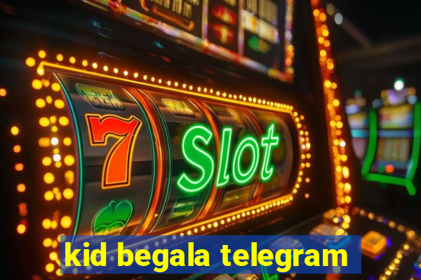 kid begala telegram
