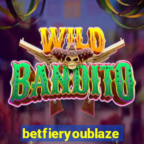 betfieryoublaze