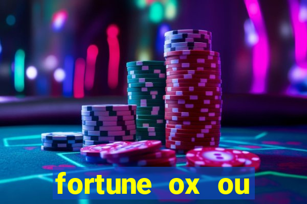 fortune ox ou fortune tiger