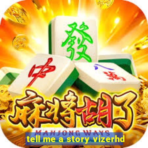 tell me a story vizerhd