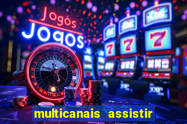 multicanais assistir real madrid
