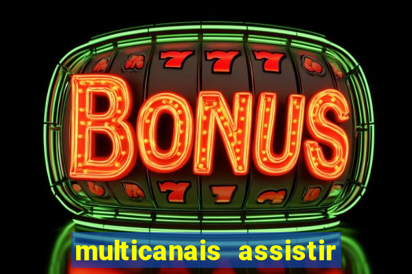 multicanais assistir real madrid