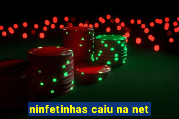 ninfetinhas caiu na net