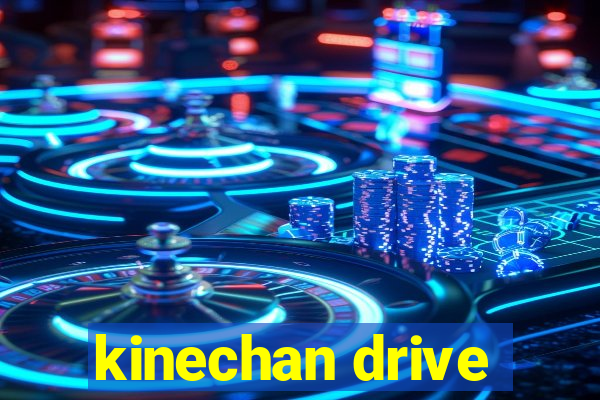 kinechan drive