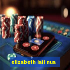 elizabeth lail nua