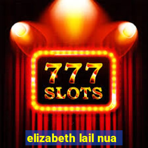 elizabeth lail nua