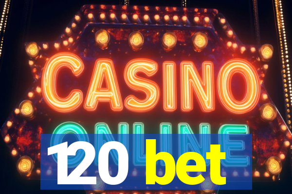 120 bet