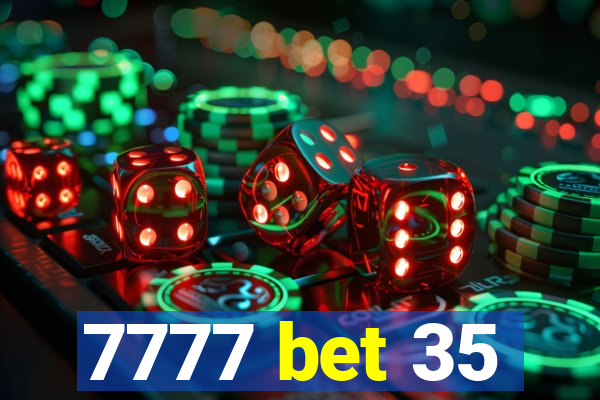 7777 bet 35