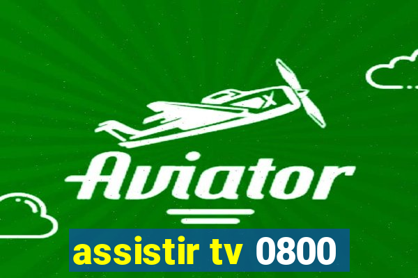 assistir tv 0800