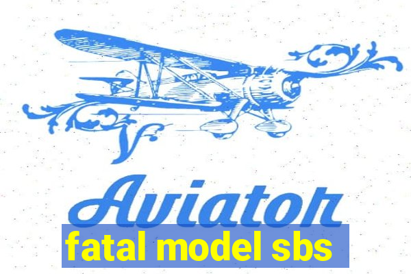 fatal model sbs