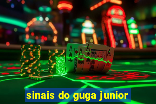 sinais do guga junior