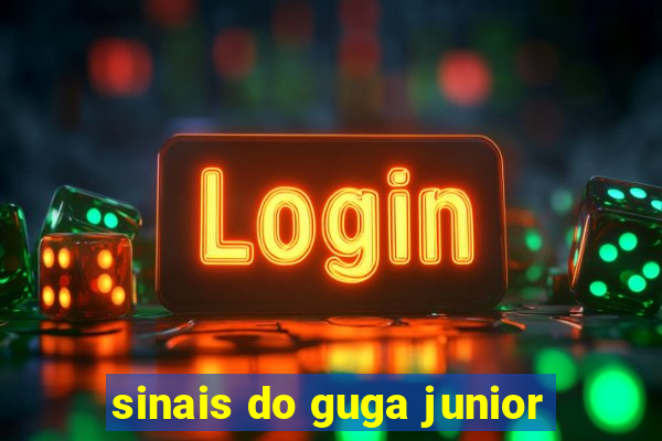 sinais do guga junior