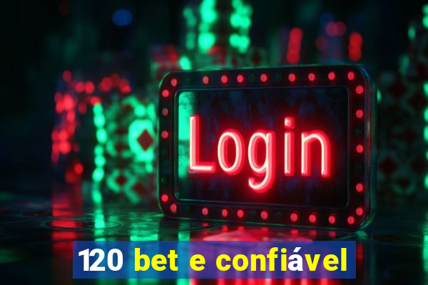 120 bet e confiável