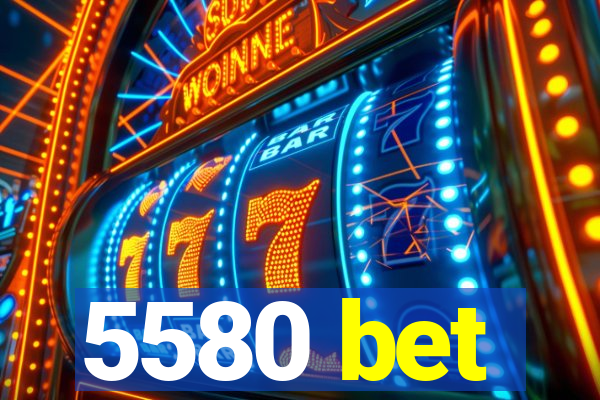 5580 bet