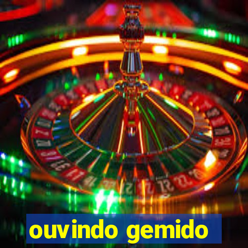 ouvindo gemido