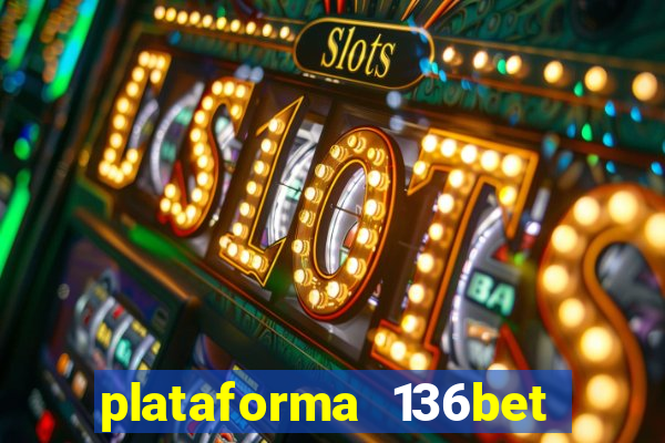 plataforma 136bet paga mesmo