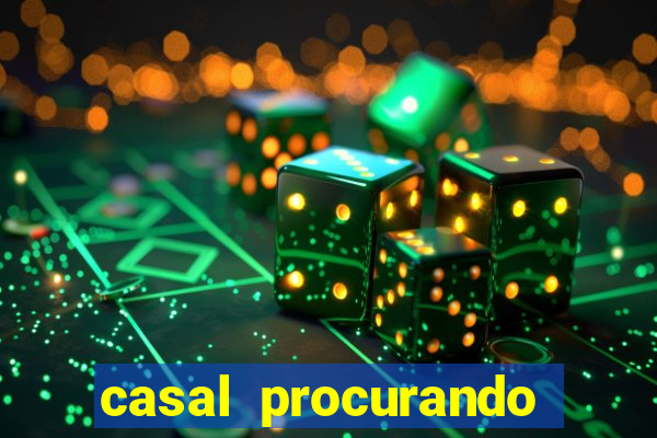 casal procurando homem salvador bahia