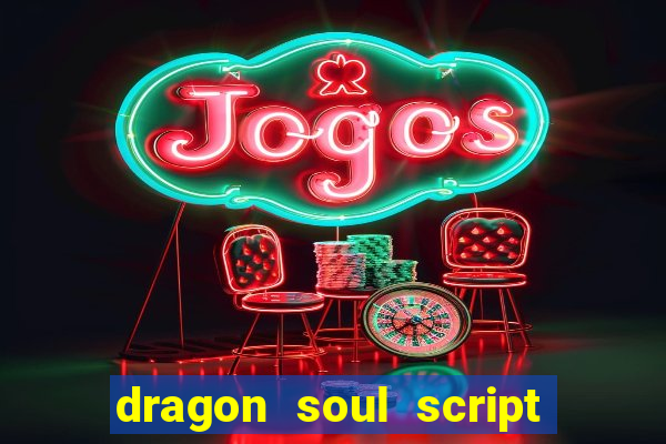 dragon soul script no key