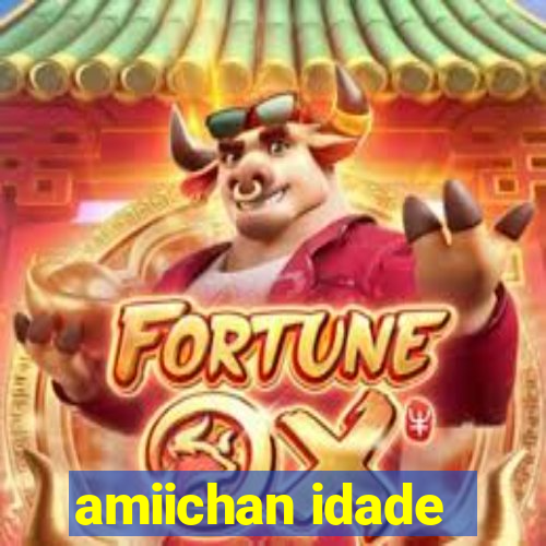 amiichan idade