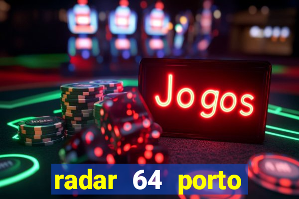 radar 64 porto seguro hoje