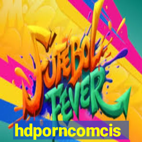 hdporncomcis