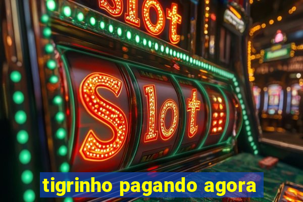 tigrinho pagando agora