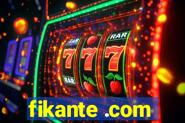 fikante .com