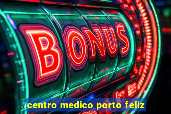 centro medico porto feliz