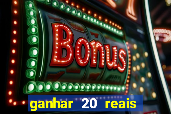 ganhar 20 reais por cadastro