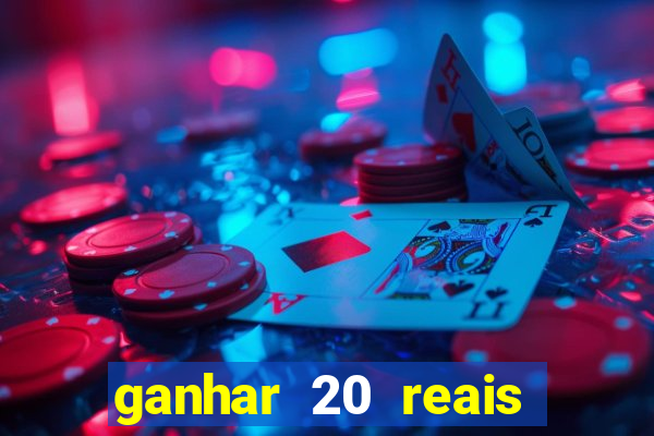 ganhar 20 reais por cadastro