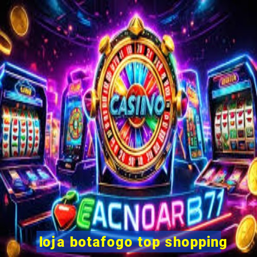 loja botafogo top shopping