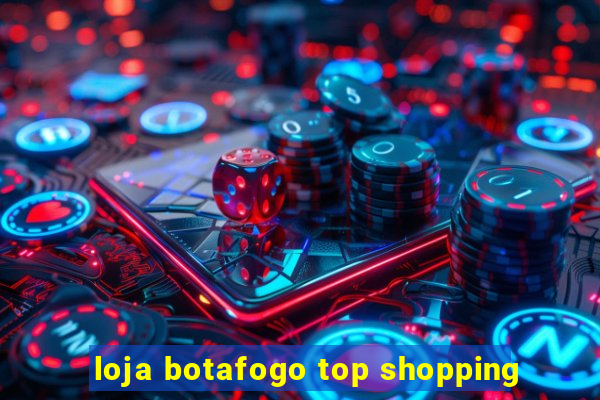 loja botafogo top shopping